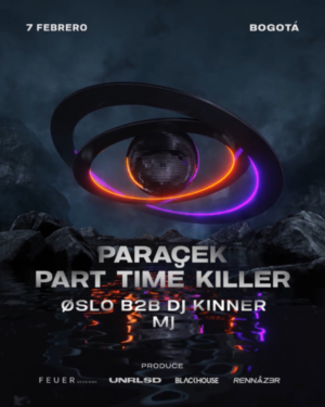 07 FEBRERO 2026 | PARACEK & PART TIME KILLER EN BOGOTÁ X FEUER SESSION & UNRLSD & BLACKHOUSE & RENNAZER