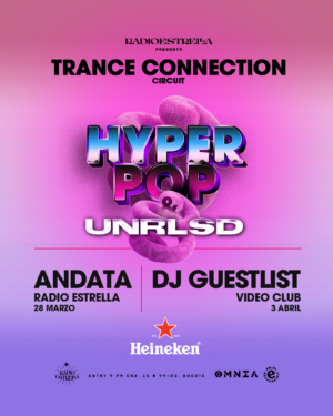 MAR 28 / 03 ABRIL | TRANCE CONNECTION HYPER POP X UNRLSD